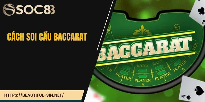 Hướng dẫn cách soi cầu Baccarat chi tiết, hiệu quả nhất