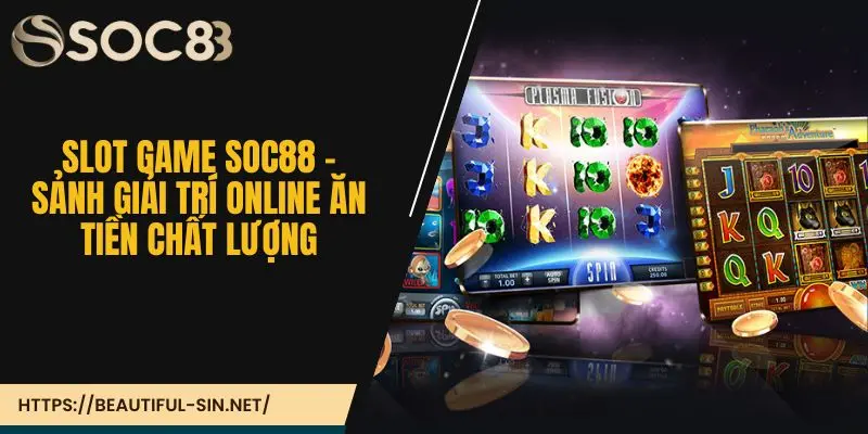 Slot game Soc88 - Sảnh giải trí online ăn tiền chất lượng