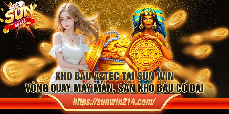 Kho báu Aztec tại Sun win – Vòng quay may mắn, săn kho báu cổ đại