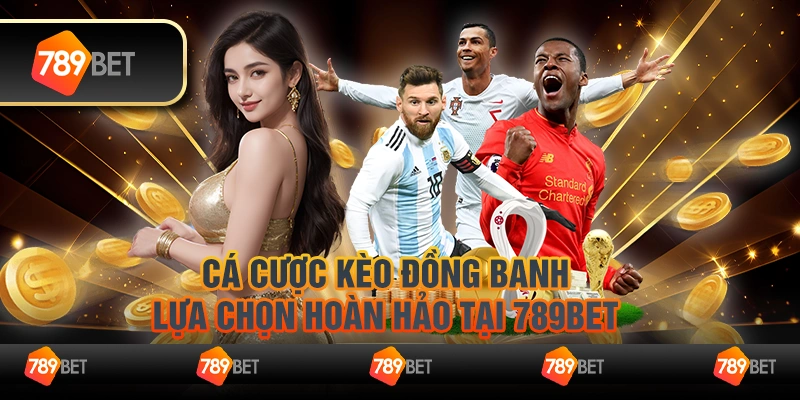 Cá cược kèo đồng banh: Lựa chọn hoàn hảo tại 789Bet