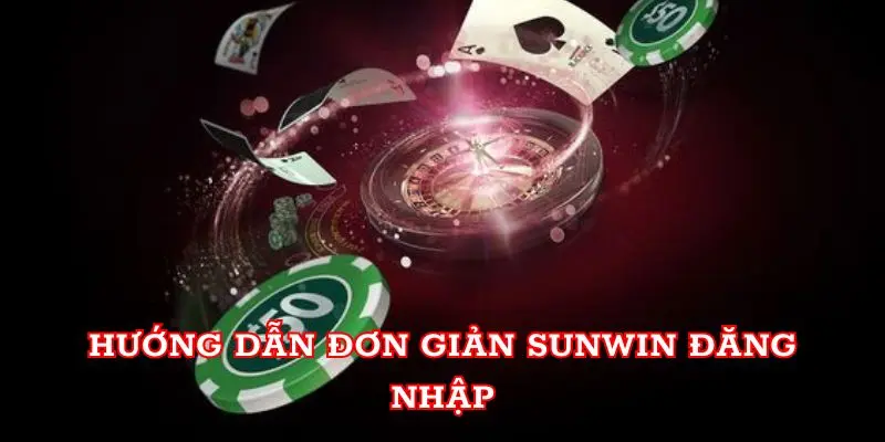 Hướng dẫn đơn giản Sunwin đăng nhập