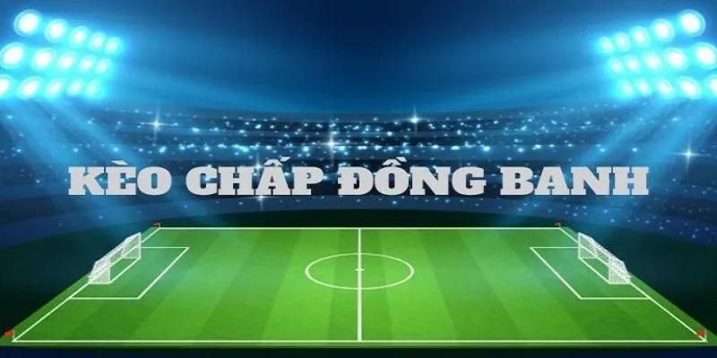 Khám phá tỷ lệ kèo đồng banh tại cổng game