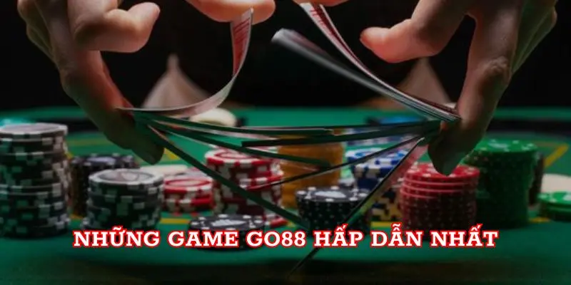 Những game Go88 hấp dẫn nhất